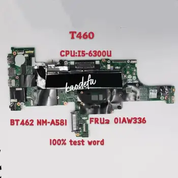 Lenovo Thinkpad T460 Motininės Plokštės CPU I5-6300U Bt462/Nm-a581/Sr2f0/..FRU 01AW336 01AW337 DDR3 100% Bandymo Gerai